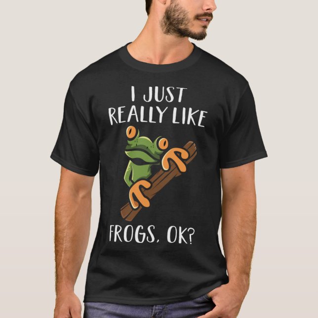 I Just Really Like Frogs OK For Frog  and Frog Fan T-Shirt (Front)