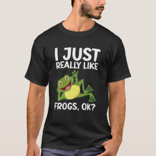 I Just Really Like Frogs Ok Frog Lovers Amphibians T-Shirt