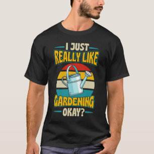 I Just Really Like Gardening Okay Retro Vintage St T-Shirt