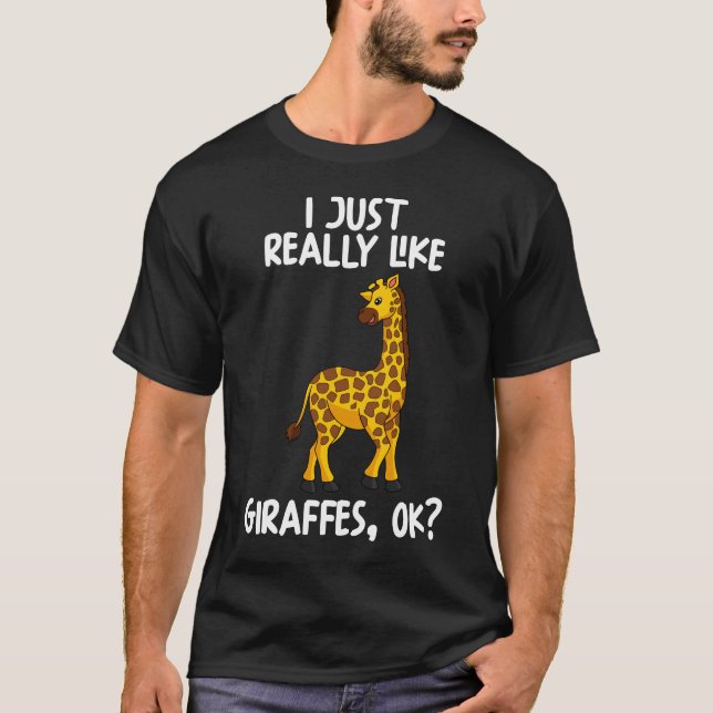 I Just Really Like Giraffes Ok T-Shirt (Front)