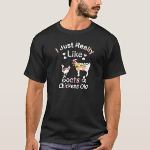 I Just Really Like Goats Chickens Ok   farm   cute T-Shirt