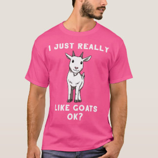 I Just Really Like Goats Ok For Goat Lovers T-Shirt