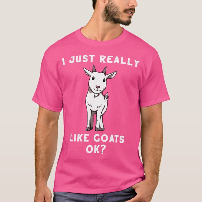 I Just Really Like Goats Ok For Goat Lovers T-Shirt (Front)