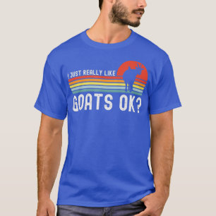 I Just Really Like Goats ok Funny Farming Animal T-Shirt