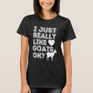 I Just Really Like Goats Ok Funny Goat Farming T-Shirt