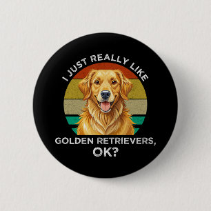 I Just Really Like Golden Retrievers, OK? 6 Cm Round Badge