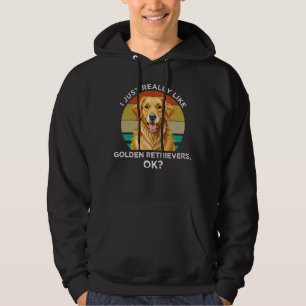 I Just Really Like Golden Retrievers, OK? Hoodie
