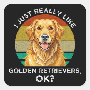 I Just Really Like Golden Retrievers, OK? Square Sticker