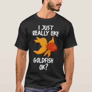 I Just Really Like Goldfish Ok? T-Shirt