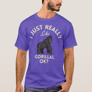 I Just Really Like Gorillas Ok T-Shirt