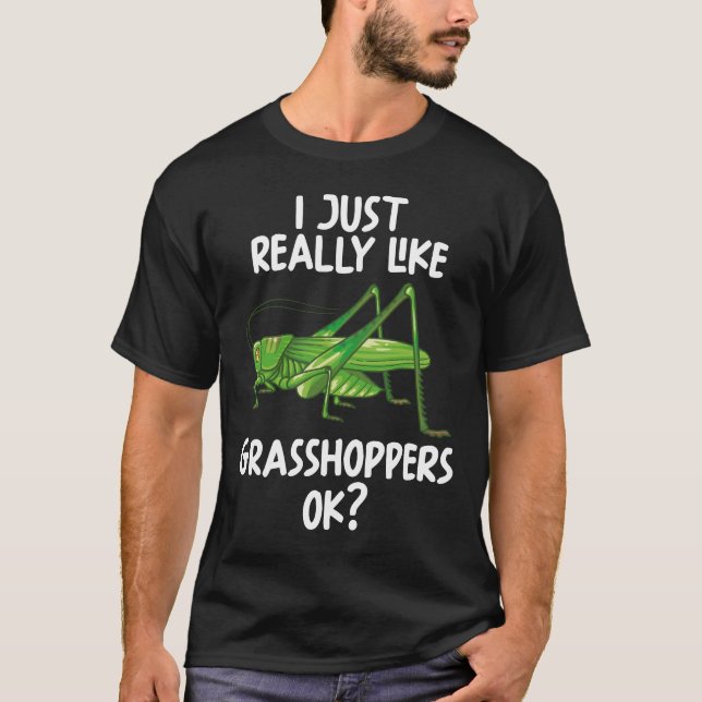I Just Really Like Grasshoppers Ok T-Shirt (Front)