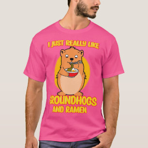 I Just Really Like Groundhogs And Ramen T-Shirt