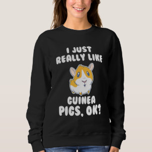I Just Really Like Guinea Pig Guinea Pig Fan Sweatshirt