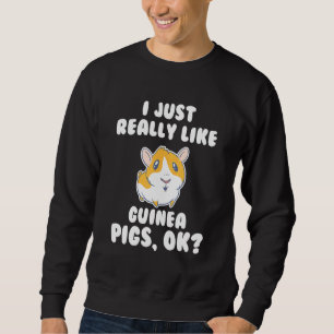 I Just Really Like Guinea Pig Guinea Pig Fan Sweatshirt