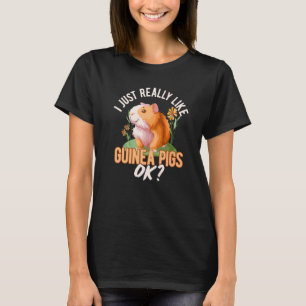 I Just Really Like Guinea Pigs Ok Guinea Pig Owner T-Shirt