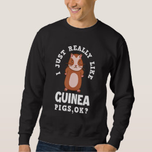 I Just Really Like Guinea Pigs Ok Guinea Pig Sweatshirt