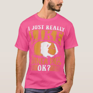 I Just Really Like Guinea Pigs Ok Pet Animal Guine T-Shirt