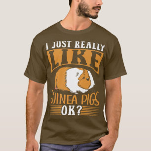 I Just Really Like Guinea Pigs Ok Pet Animal Guine T-Shirt