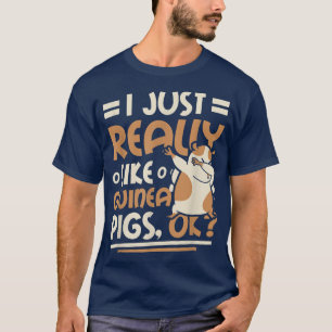 I Just Really Like Guinea Pigs Ok T-Shirt