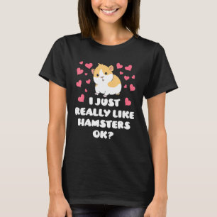 I Just Really Like Hamsters Ok Hamsters With Heart T-Shirt