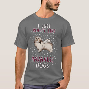 I Just Really Like Havanese Dogs T-Shirt