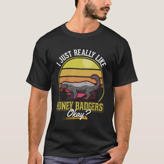 I Just Really Like Honey Badgers T-Shirt (Front)