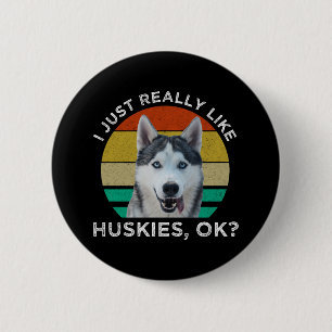 I Just Really Like Huskies, OK? 6 Cm Round Badge