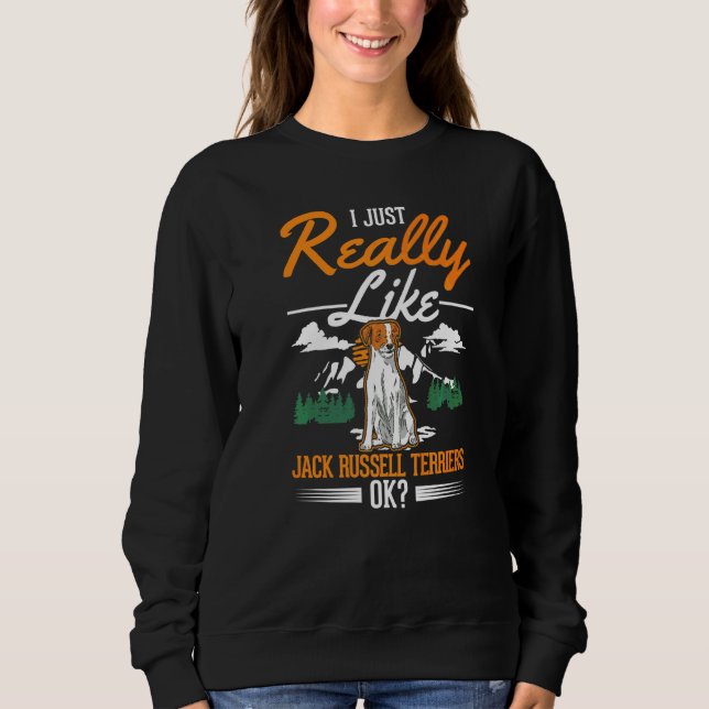I Just Really Like Jack Russell Terriers Sweatshirt (Front)