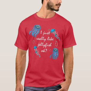 I Just Really Like Jellyfishes Ok Sea Jellies Mari T-Shirt