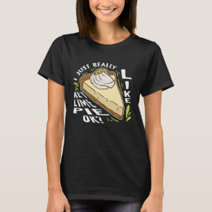 I Just Really Like Key Lime Pie Ok T-Shirt