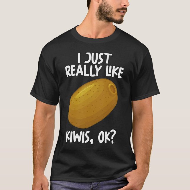 I Just Really Like Kiwis Ok T-Shirt (Front)
