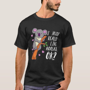 I Just Really Like Koalas Ok Koala Lover T-Shirt