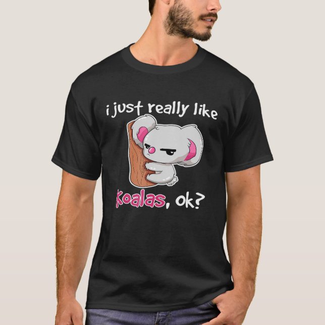 I Just Really Like Koalas Okay Illustration Novelt T-Shirt (Front)