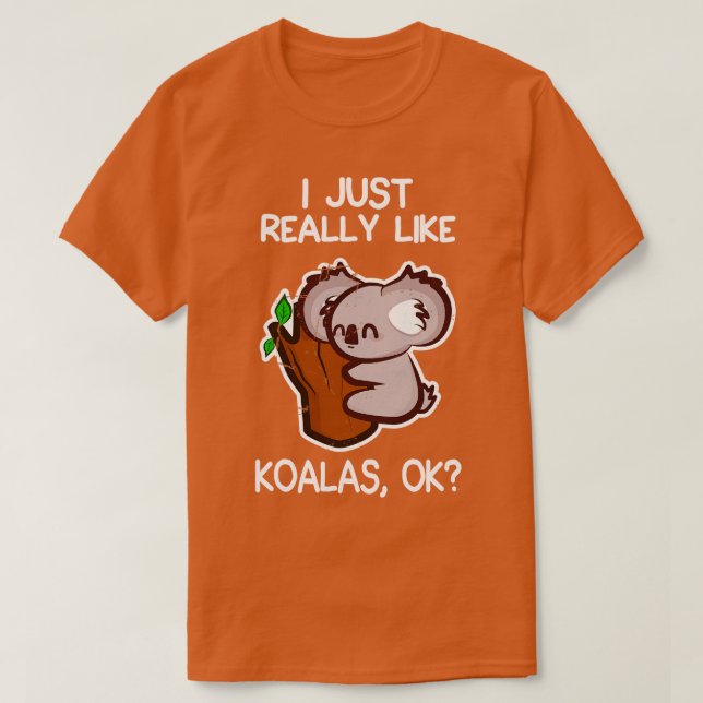 I Just Really Like Koalas T-Shirt (Design Front)