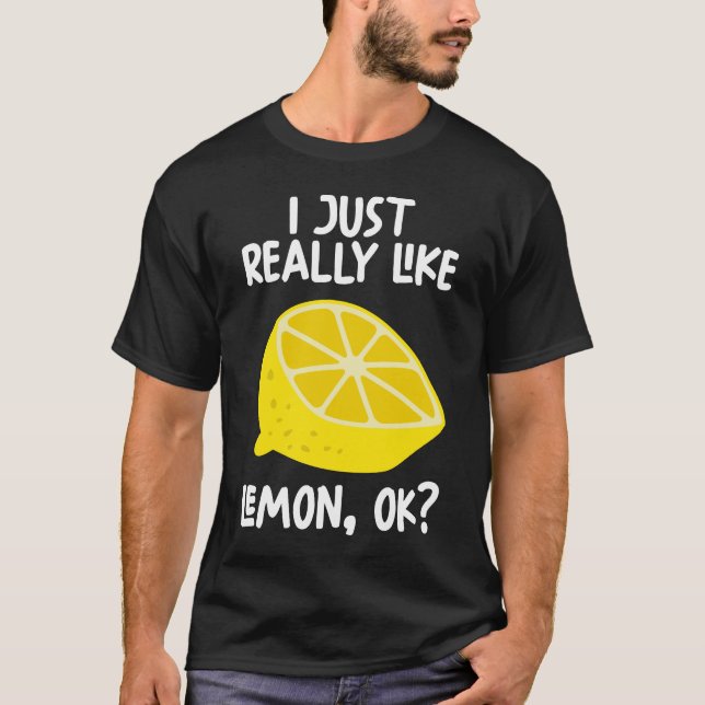 I Just Really Like Lemon Ok T-Shirt (Front)