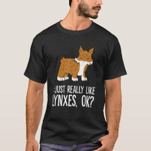 I Just Really Like Lynxes Ok Wild Cat Lynx T-Shirt