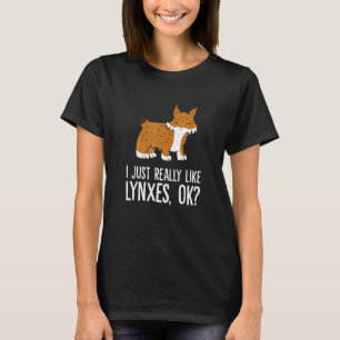 I Just Really Like Lynxes Ok Wild Cat Lynx T-Shirt