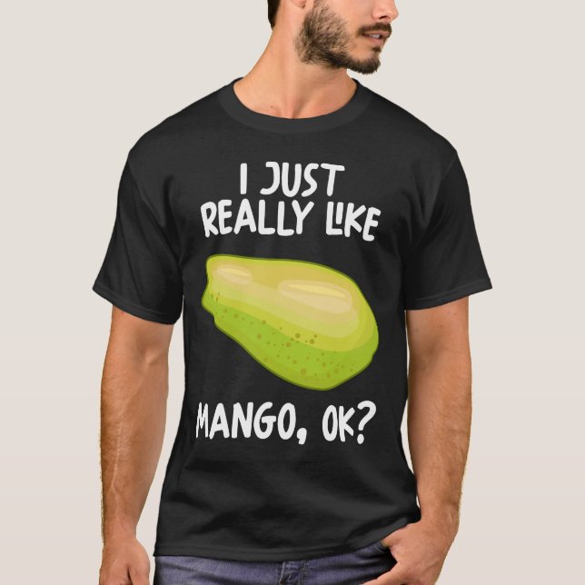 I Just Really Like Mango Ok T-Shirt (Front)