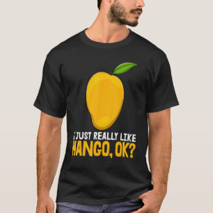 I Just Really Like Mango Okay Funny Mango Fruit Lo T-Shirt