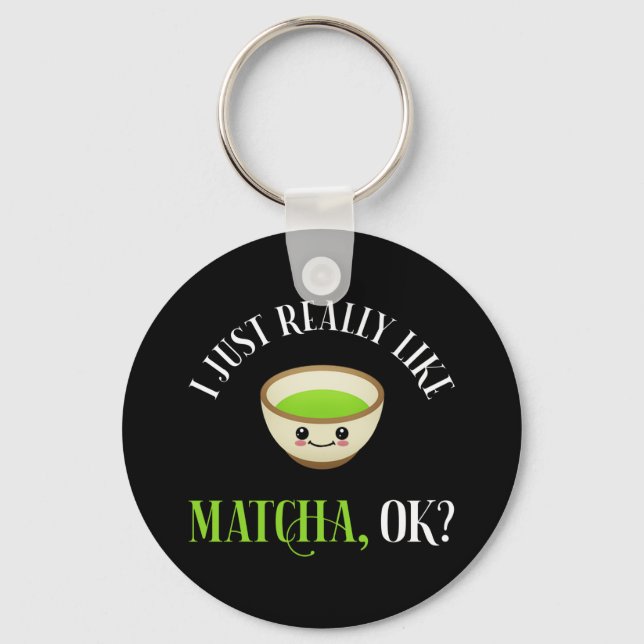 I Just Really Like Matcha, OK? Funny Tea Lover Key Ring (Front)
