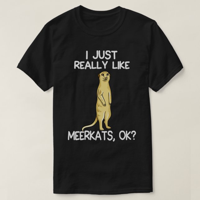 I Just Really Like Meerkats T-Shirt (Design Front)