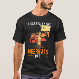 I Just Really Like Meerkats T-Shirt