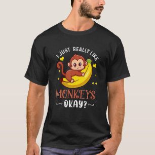 I Just Really Like Monkeys Ok Funny Monkey Lover X T-Shirt