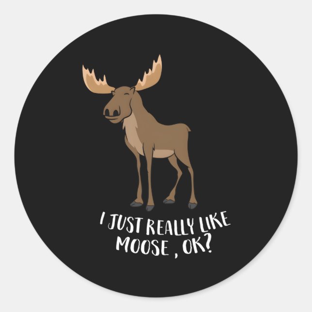 I Just Really Like Moose Ok Canadian Moose Classic Round Sticker (Front)