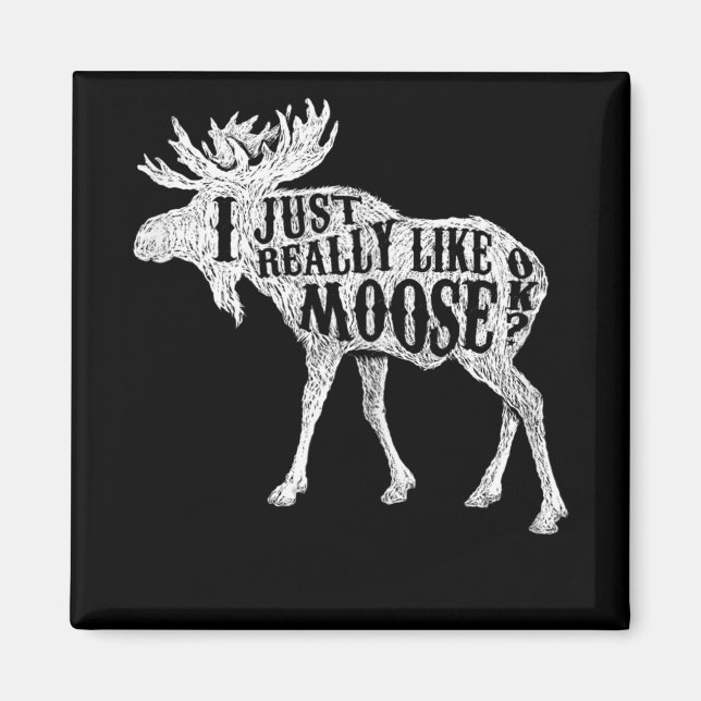 I Just Really Like Moose OK Magnet (Front)