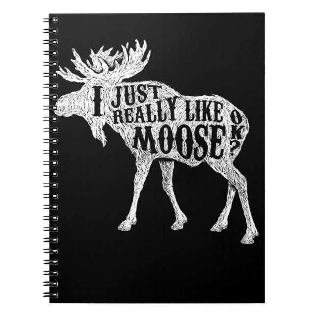 I Just Really Like Moose OK Notebook (Front)