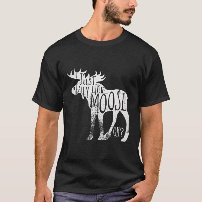 I Just Really Like Moose Ok Shirt Moose Tshirt Moo (Front)