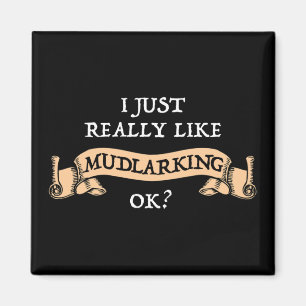 I Just Really Like Mudlarking, OK? Magnet