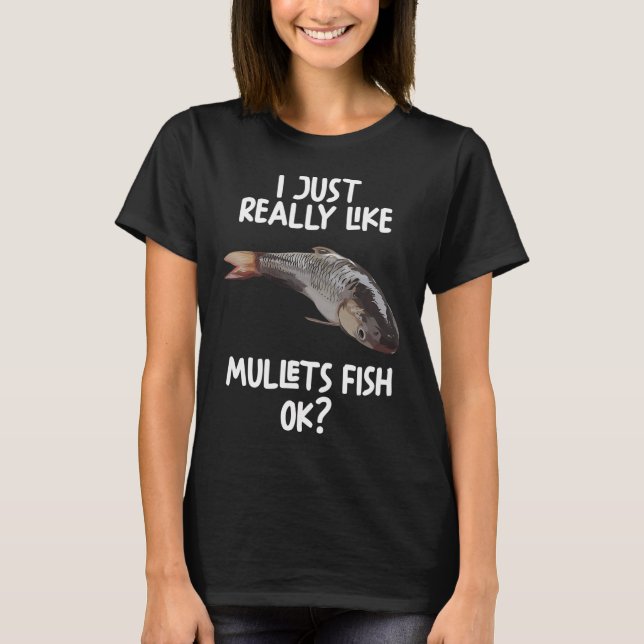 I Just Really Like mullets Fish Ok? T-Shirt (Front)