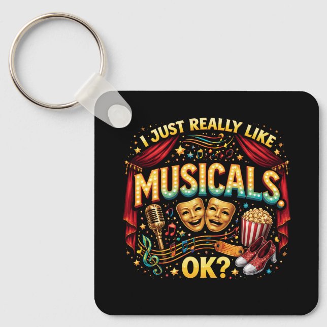 I Just Really Like Musicals, OK? Key Ring (Front)